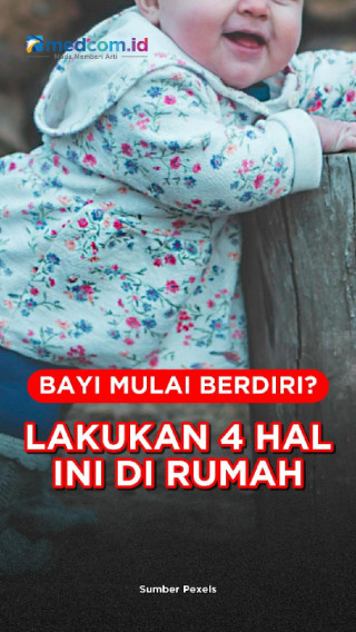 Bayi Mulai Berdiri? Lakukan 4 Hal Ini di Rumah