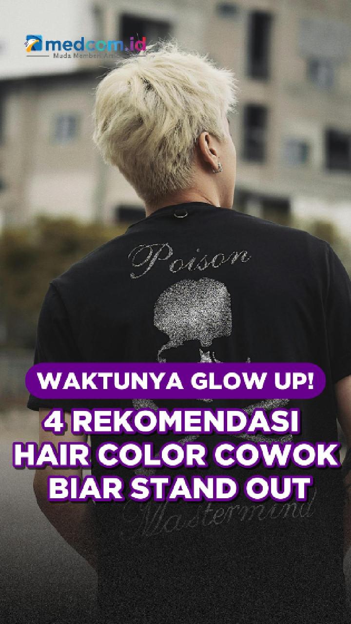Waktunya Glow Up! 4 Rekomendasi Hair Color Cowok Biar Stand Out