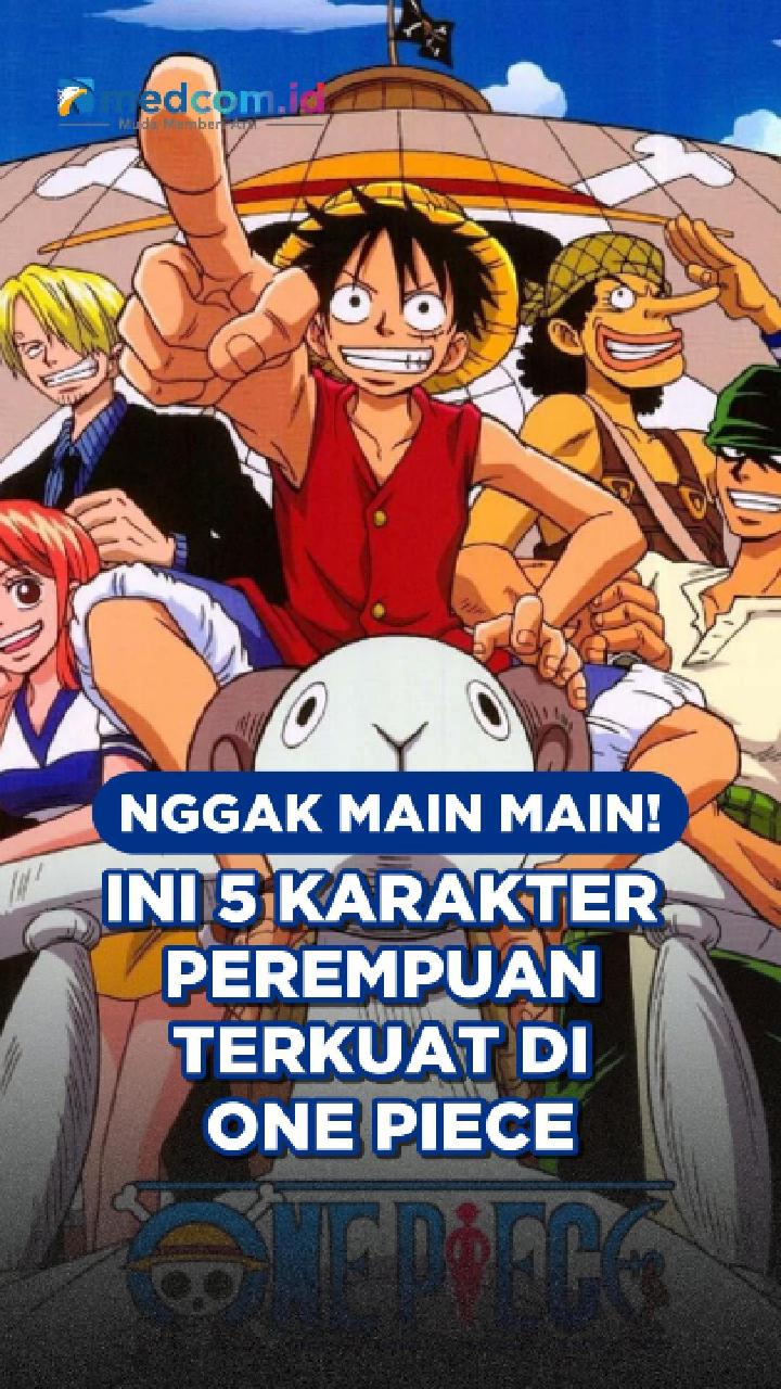 Nggak Main-main! Ini 5 Karakter Perempuan Terkuat di One Piece