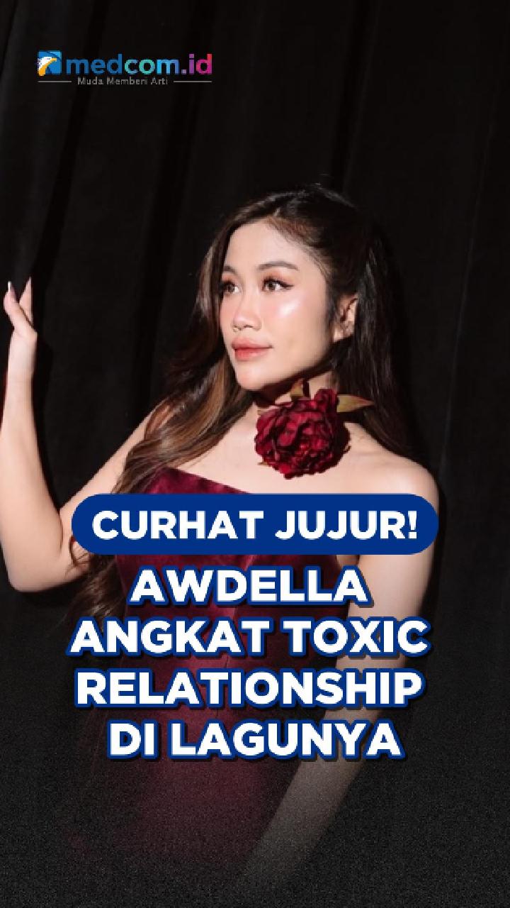 Curhat Jujur, Awdella Angkat Toxic Relationship di Lagunya