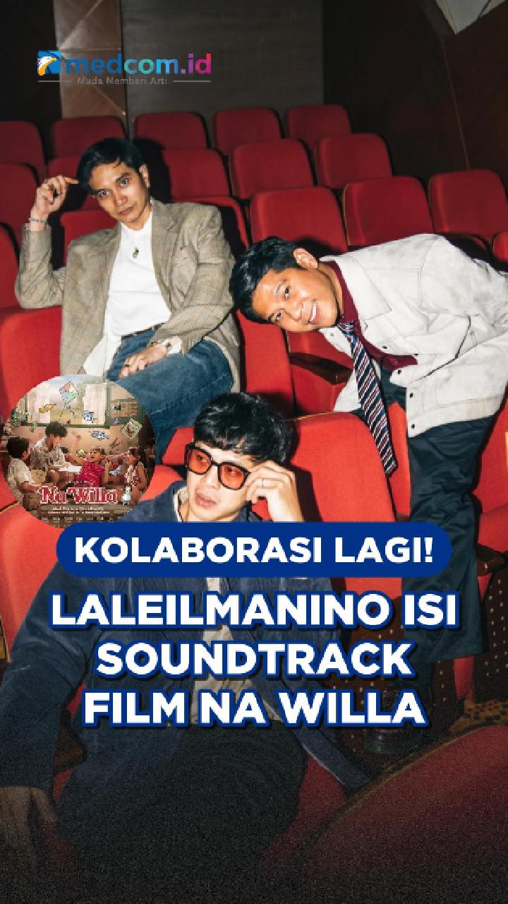 Kolaborasi Lagi! Laleilmanino Isi Soundtrack Film Na Willa