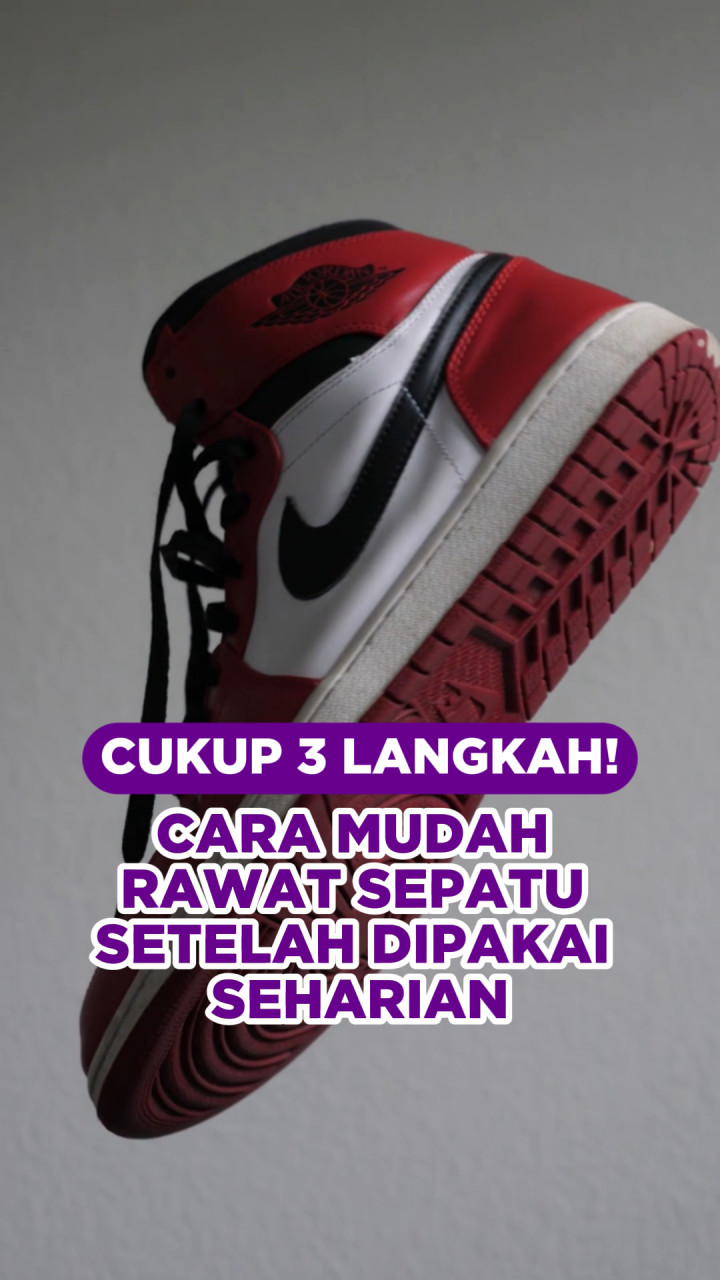 Cukup 3 Langkah! Cara Mudah Rawat Sepatu Setelah Dipakai Seharian