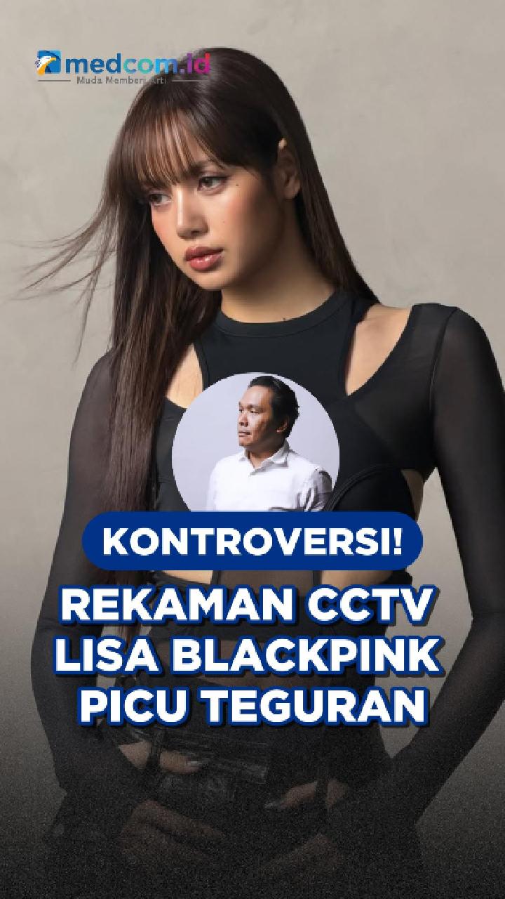 Kontroversi! Rekaman CCTV Lisa BLACKPINK Picu Teguran