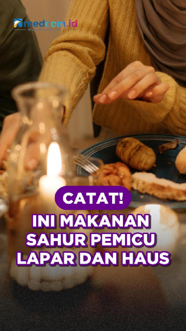 Catat! Ini Makanan Sahur Pemicu Lapar dan Haus
