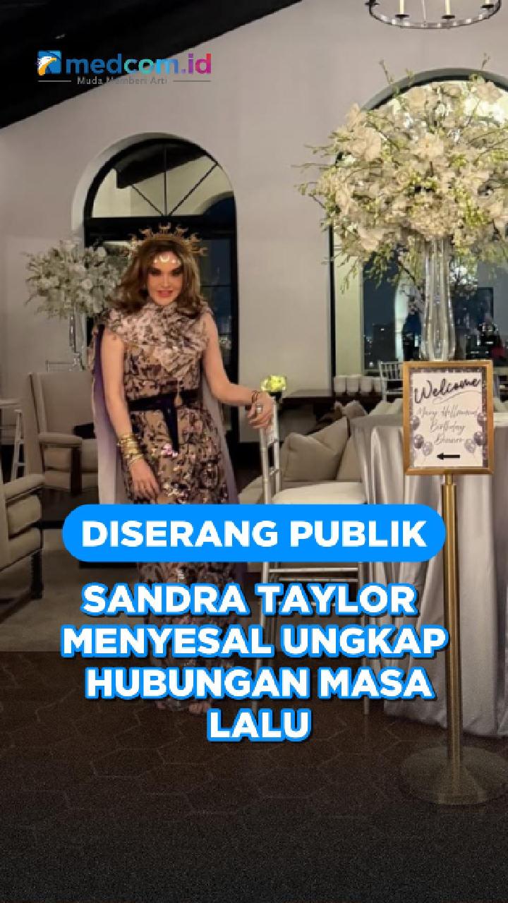 Diserang Publik, Sandra Taylor Menyesal Ungkap Hubungan Masa Lalu