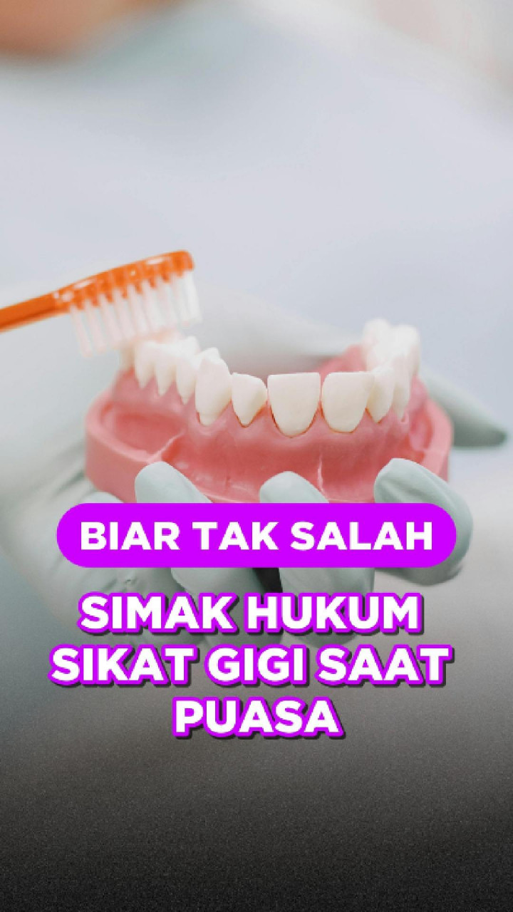 Biar Tak Salah, Simak Hukum Sikat Gigi Saat Puasa