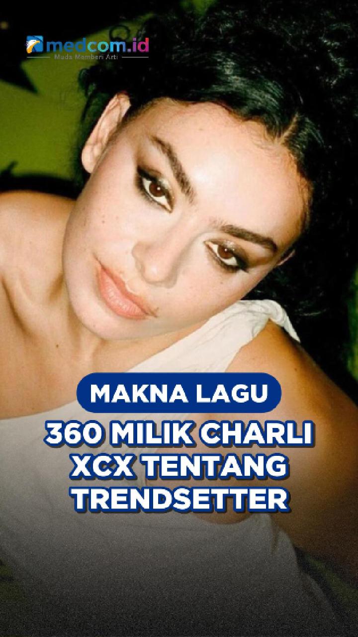 Makna Lagu 360 milik Charli xcx tentang trendsetter