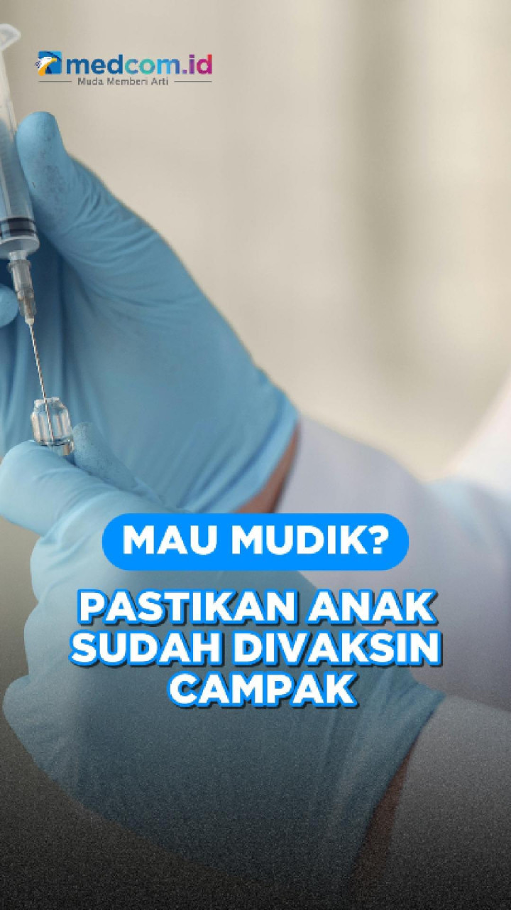 Mau Mudik? Pastikan Anak Sudah Divaksin Campak