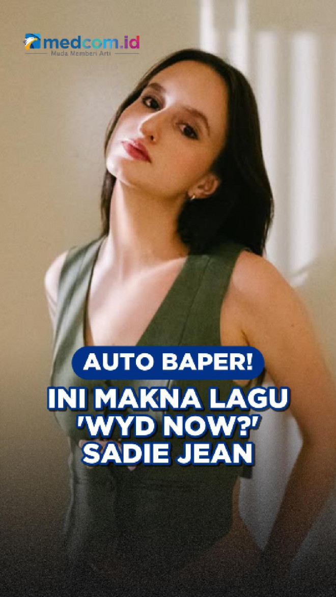 Auto Baper! Ini Makna Lagu WYD Now? Sadie Jean