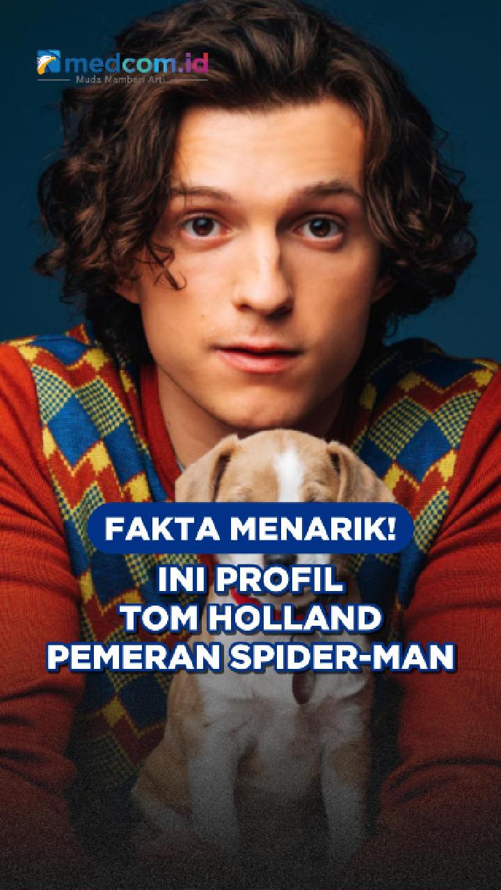 Fakta Menarik! Ini Profil Tom Holland Pemeran Spider-Man