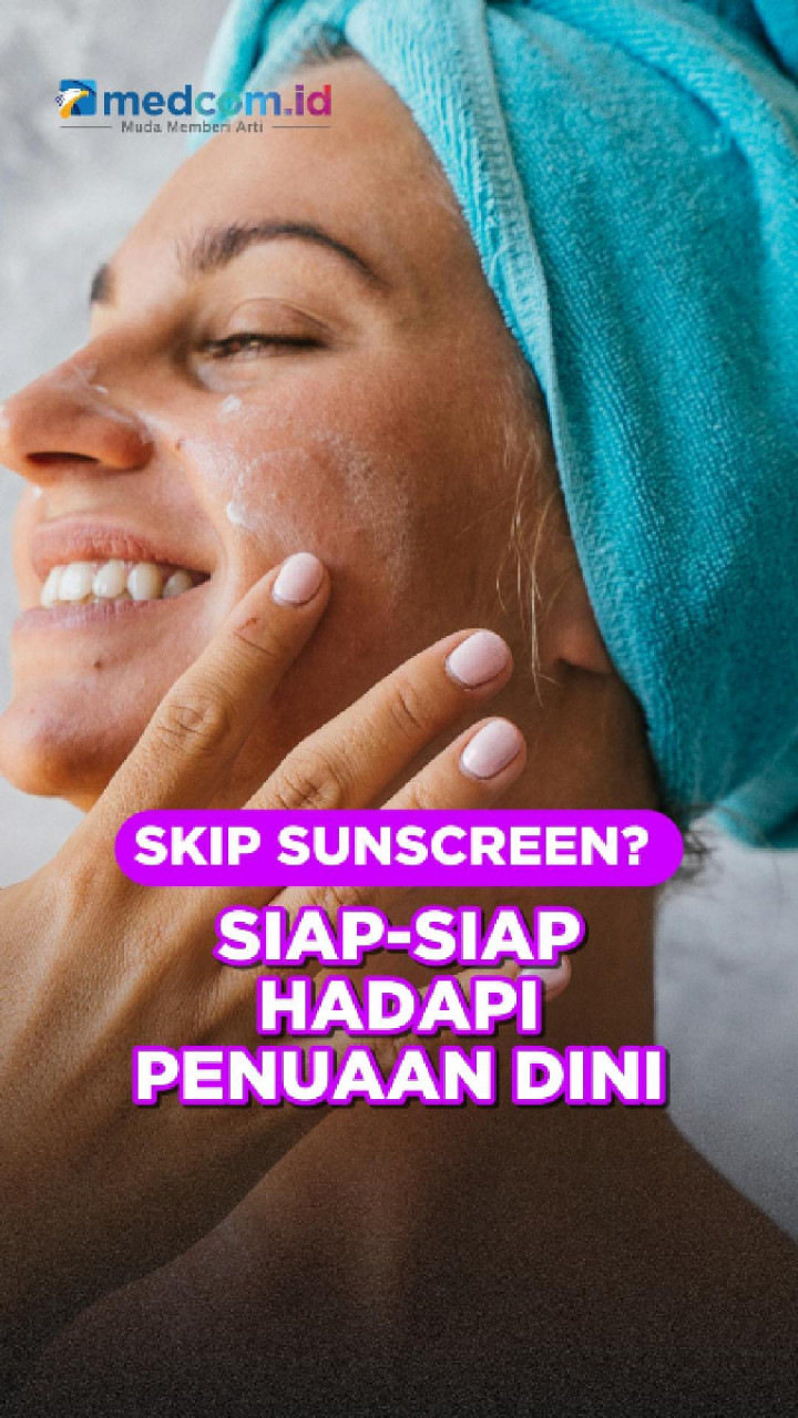 Skip Sunscreen? Siap-Siap Hadapi Penuaan Dini