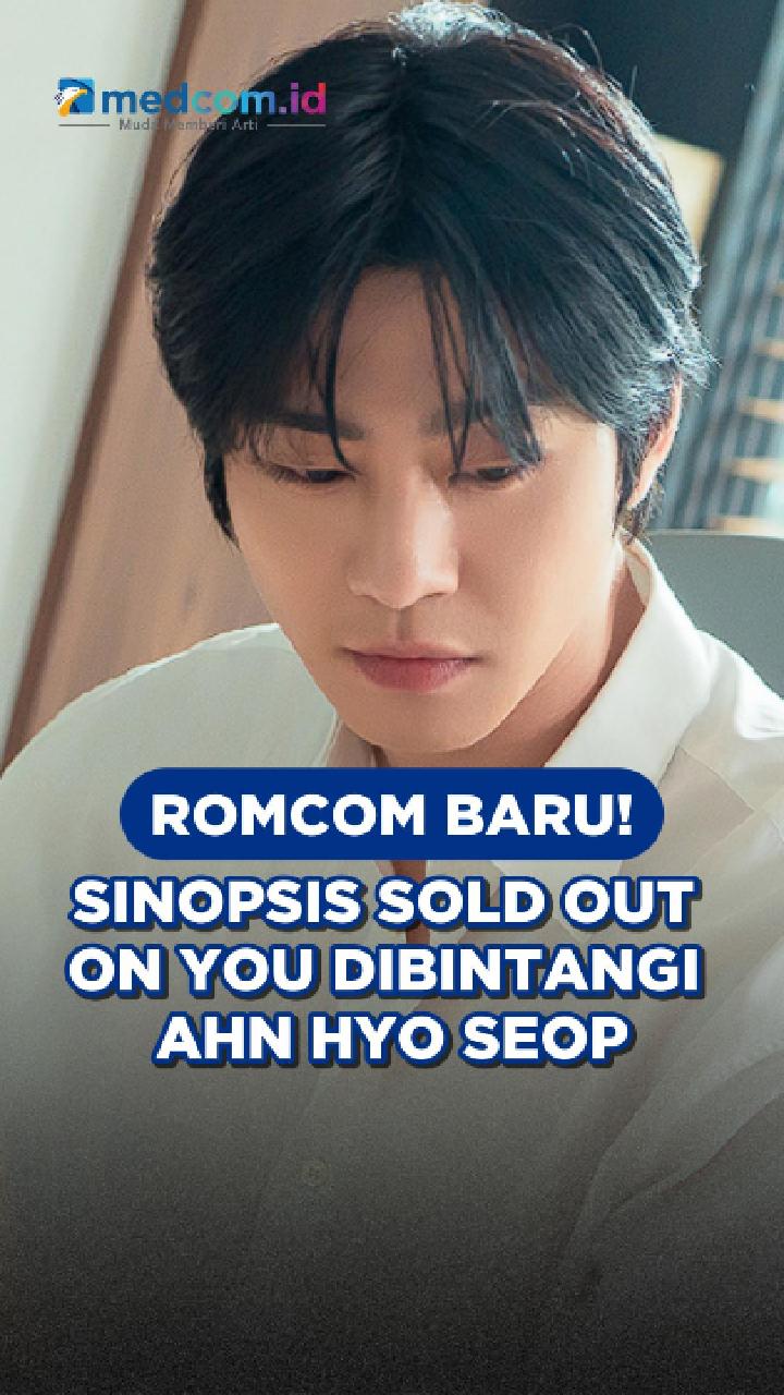 Romcom Baru! Sinopsis Sold Out on You Dibintangi Ahn Hyo Seop