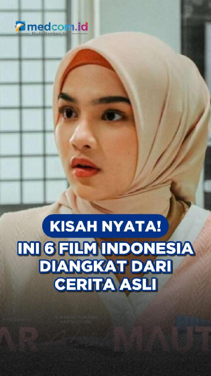 Kisah Nyata! Ini 6 Film Indonesia Diangkat dari Cerita Asli