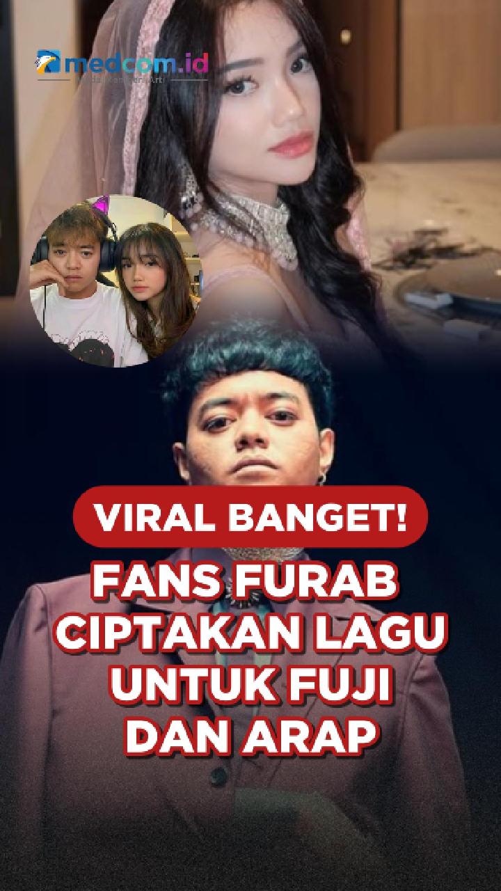 Viral Banget! Fans Furab Ciptakan Lagu untuk Fuji dan Arap