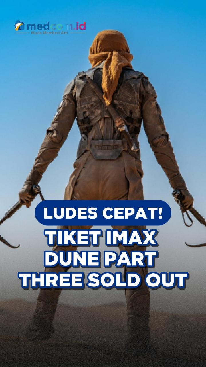 Ludes Cepat! Tiket IMAX Dune Part Three Sold Out