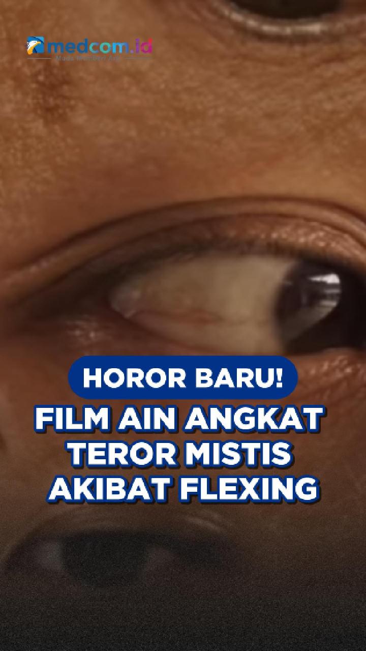 Horor Baru! Film Ain Angkat Teror Mistis Akibat Flexing