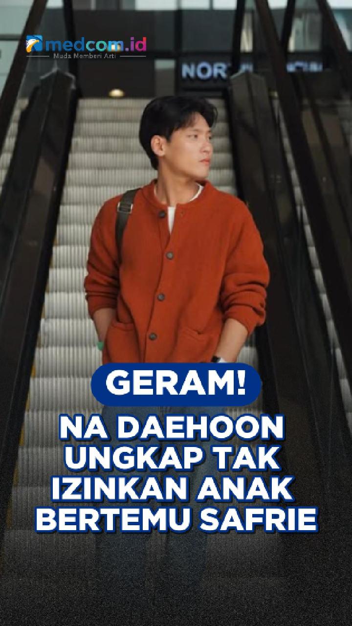 Geram, Na Daehoon Ungkap Tak Izinkan Anak Bertemu Safrie