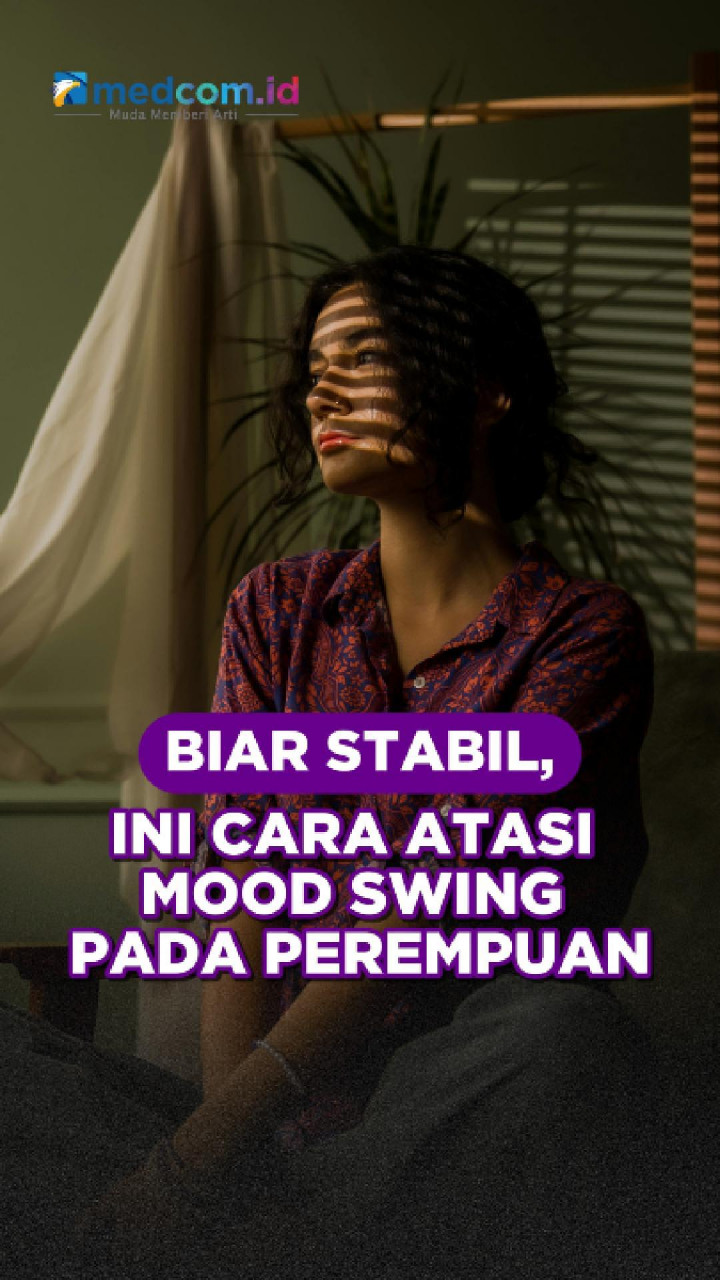Biar Stabil, Ini Cara Atasi Mood Swing pada Perempuan