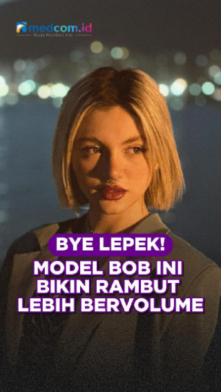 Bye Lepek! Model Bob Ini Bikin Rambut Lebih Bervolume