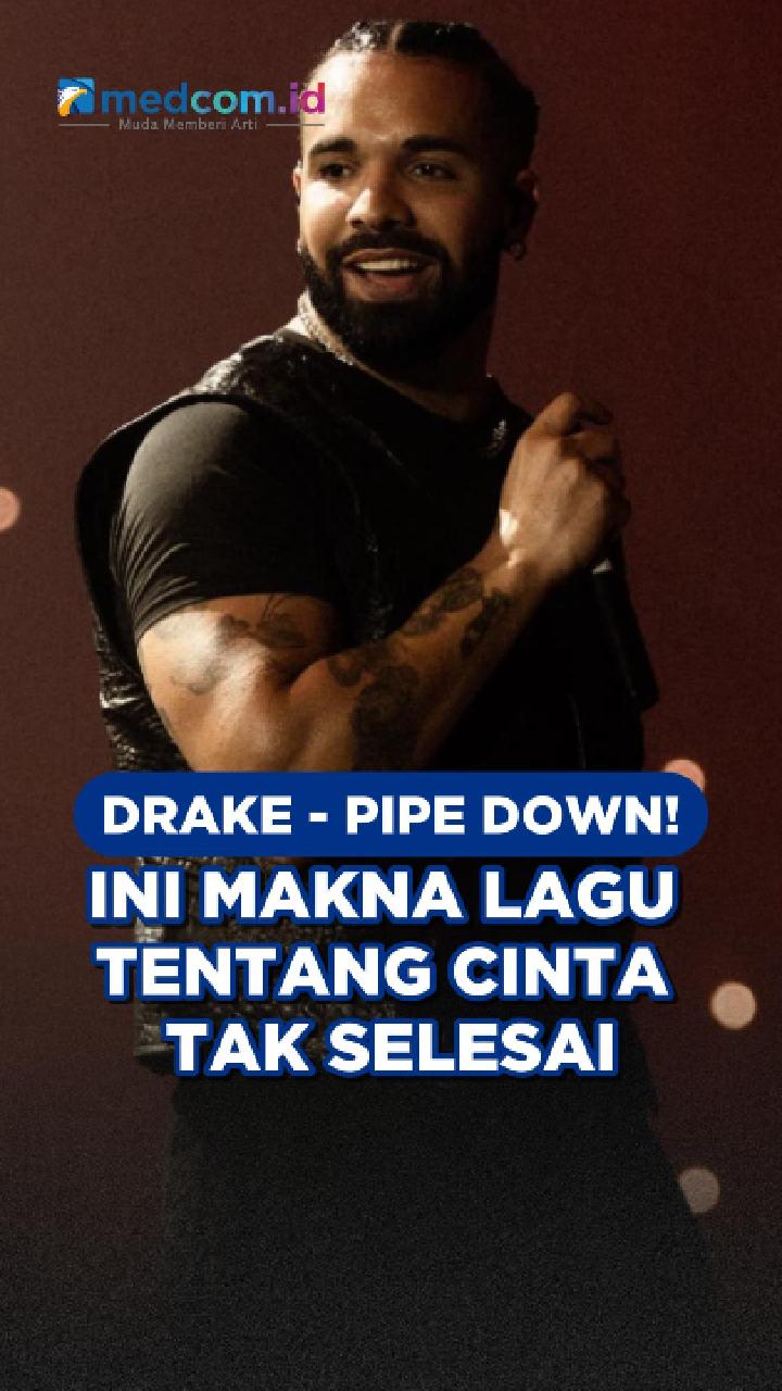 Drake - Pipe Down! Ini Makna Lagu Tentang Cinta Tak Selesai