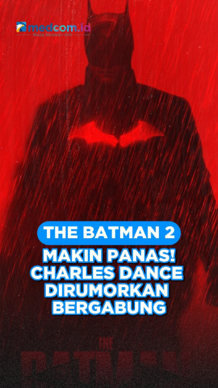 The Batman 2 Makin Panas! Charles Dance Dirumorkan Bergabung