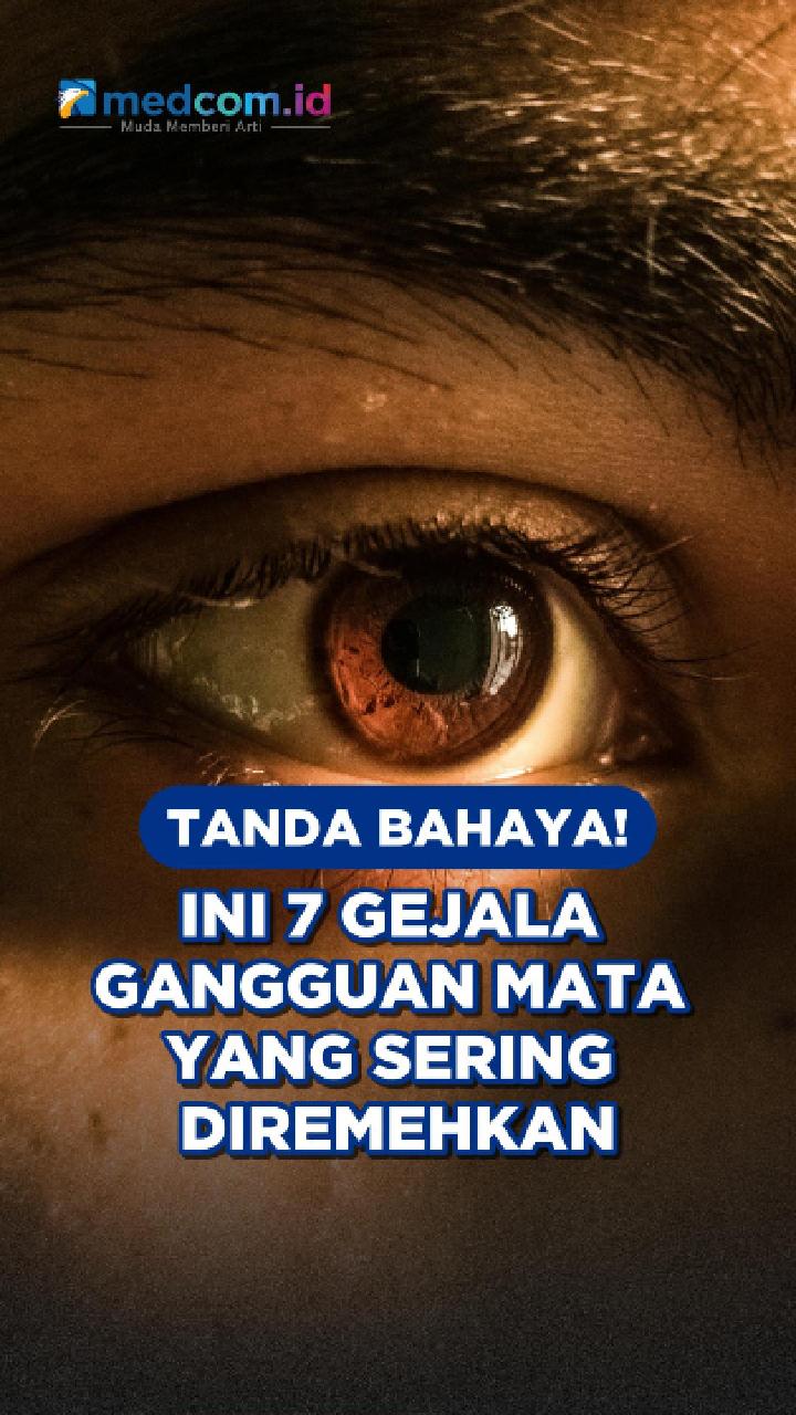 Tanda Bahaya! Ini 7 Gejala Gangguan Mata yang Sering Diremehkan