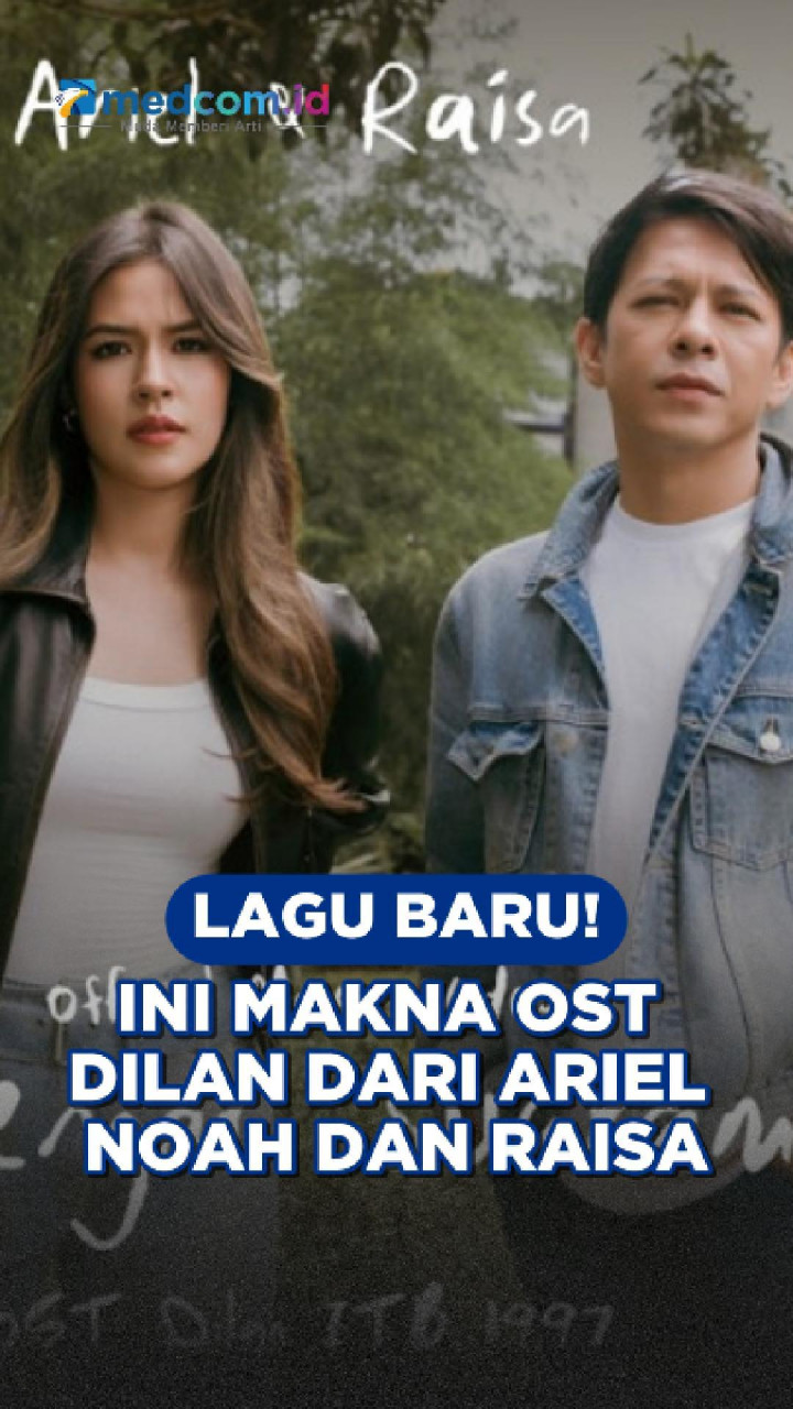 Lagu Baru! Ini Makna OST Dilan dari Ariel NOAH dan Raisa