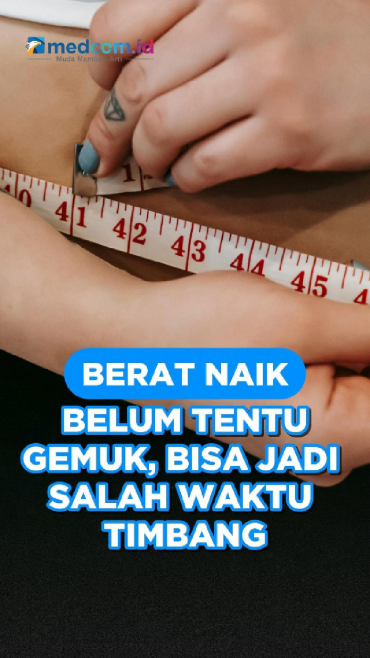 Berat Naik Belum Tentu Gemuk, Bisa Jadi Salah Waktu Timbang