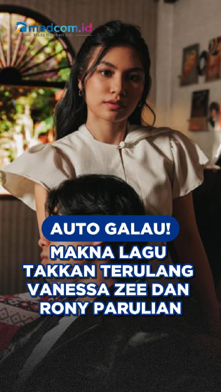 Auto Galau! Makna Lagu Takkan Terulang Vanessa Zee dan Rony Parulian