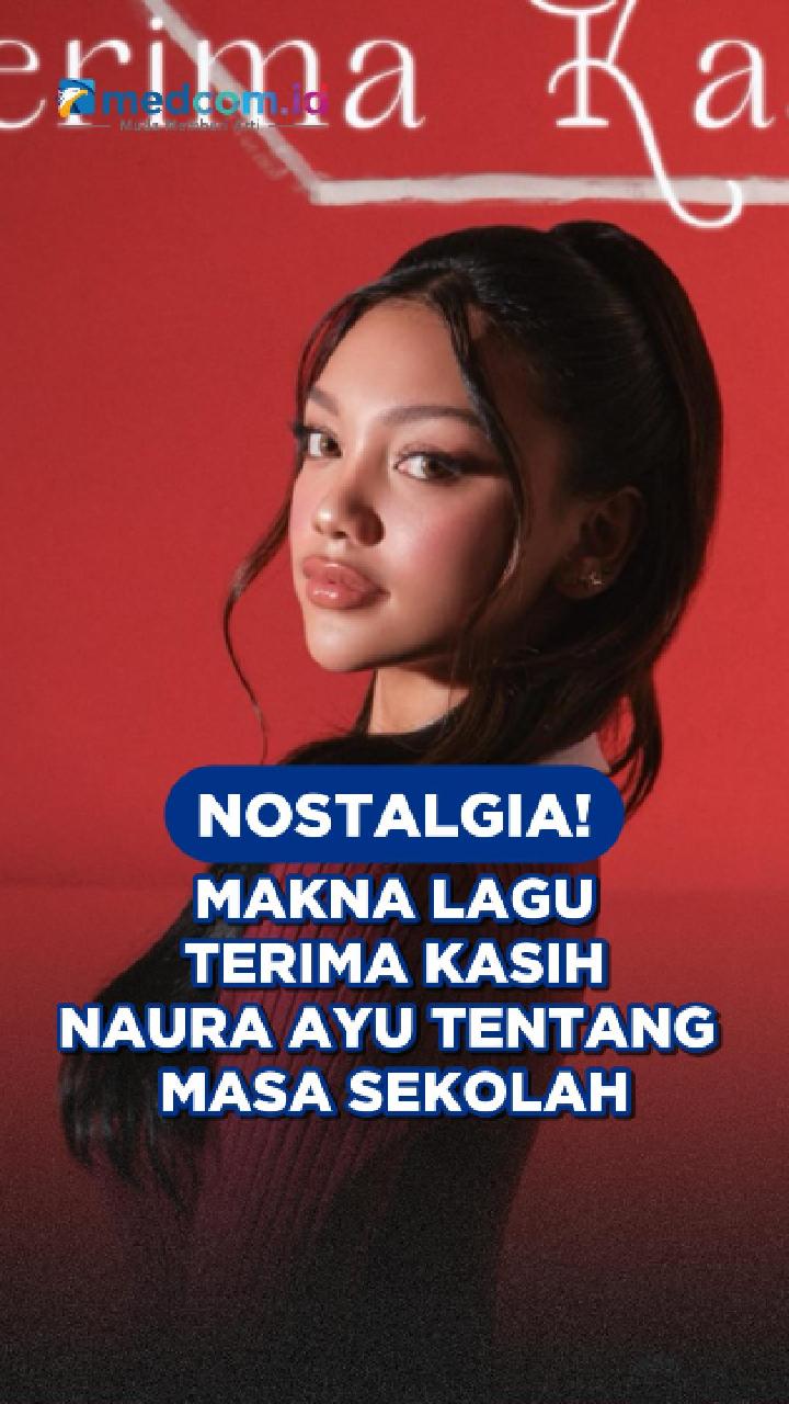 Nostalgia! Makna Lagu Terima Kasih Naura Ayu tentang Masa Sekolah