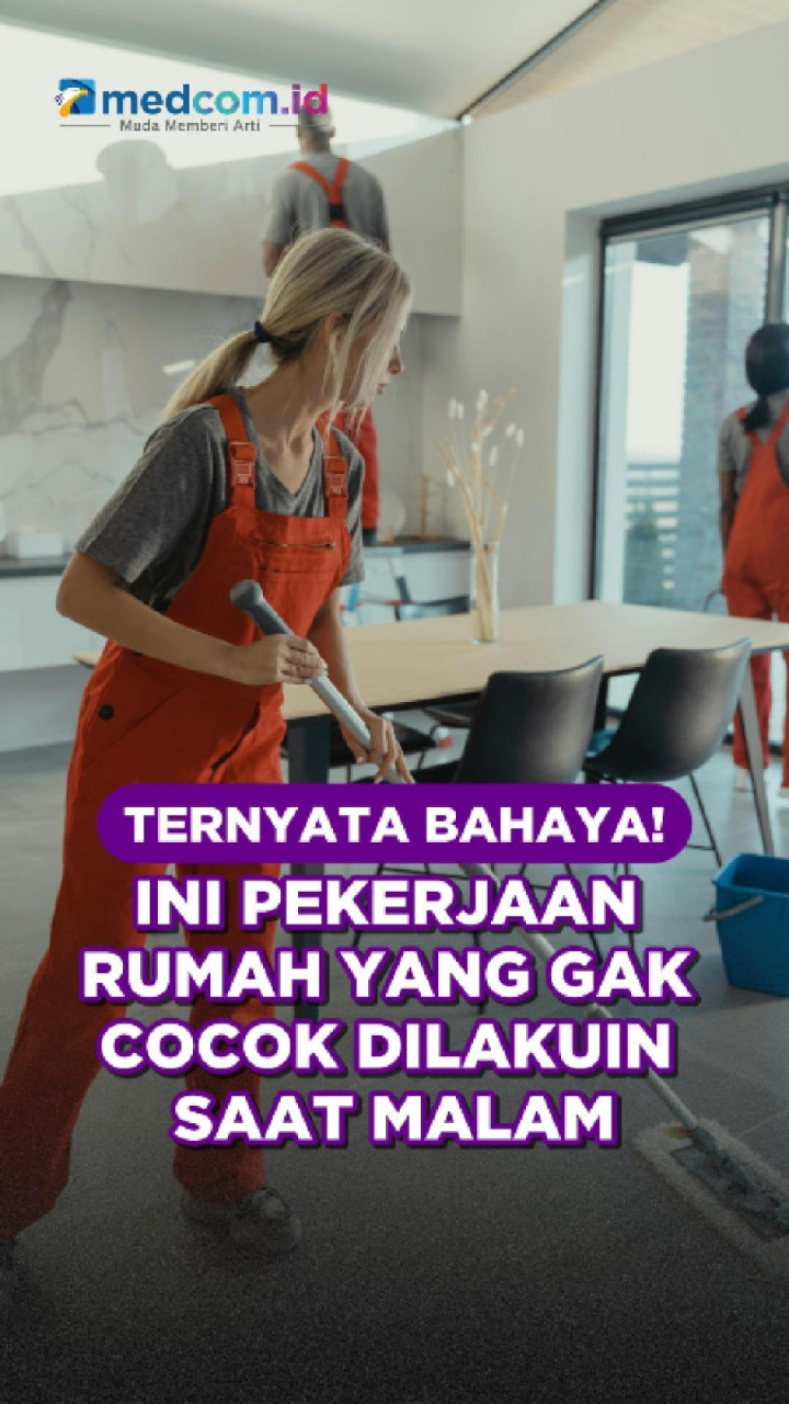 Ternyata Bahaya! Ini Pekerjaan Rumah yang Gak Cocok Dilakuin Saat Malam