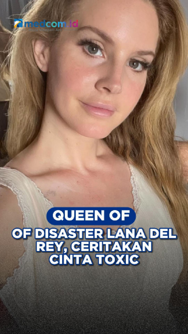 “Queen of Disaster” Lana Del Rey, Ceritakan Cinta Toxic