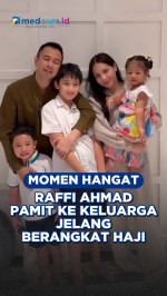 Momen Hangat Raffi Ahmad Pamit ke Keluarga Jelang Berangkat Haji