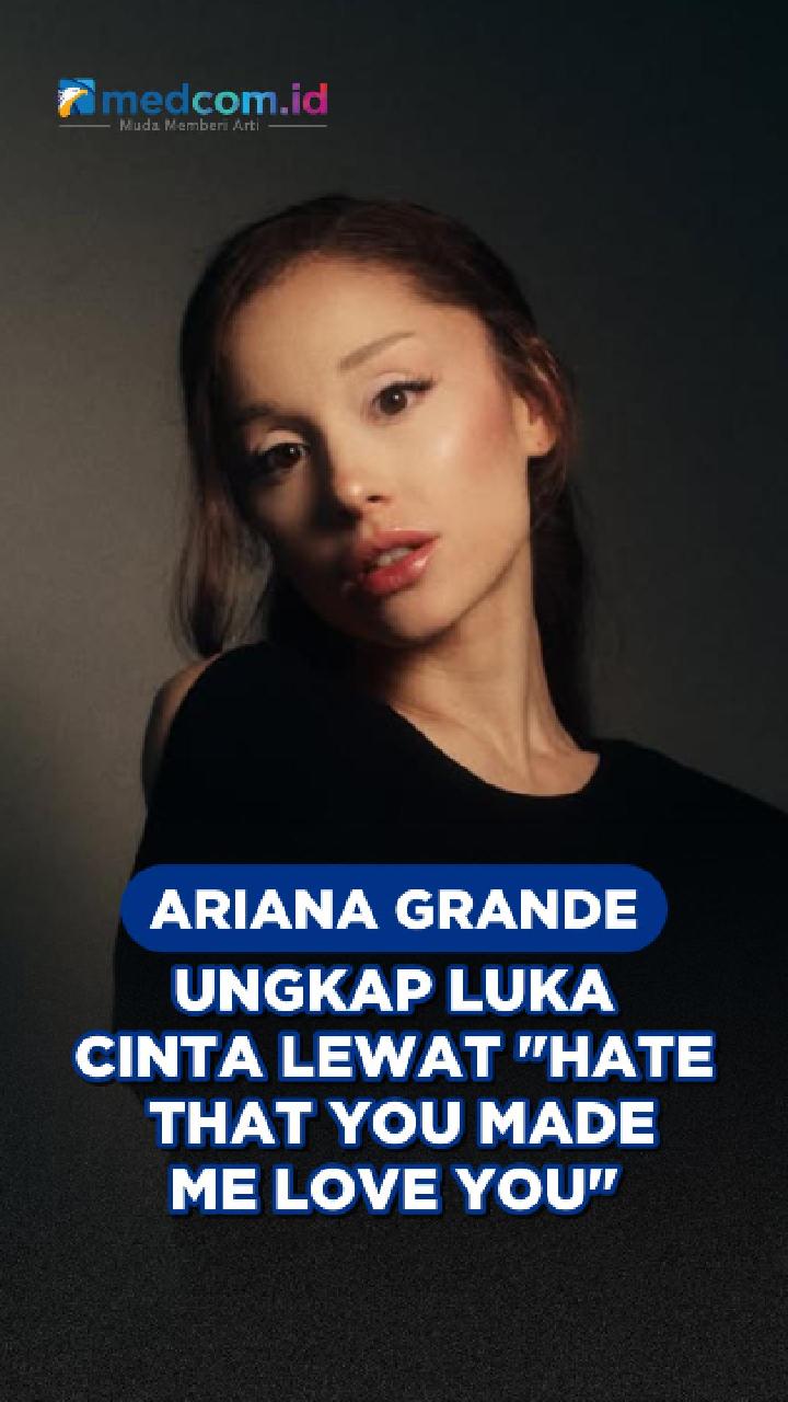 Ariana Grande Ungkap Luka Cinta lewat 