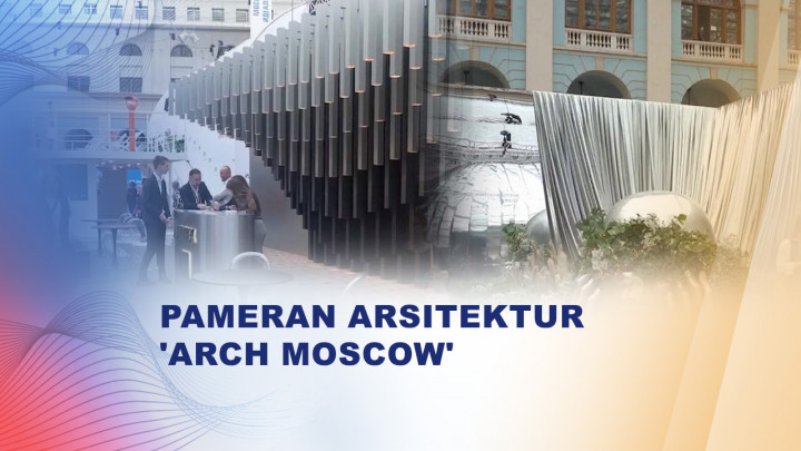 Pameran Arsitektur 'Arch Moscow' di Tengah Isolasi Internasional
