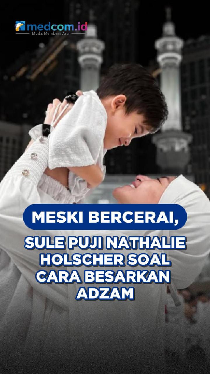 Meski Bercerai, Sule Puji Nathalie Holscher Soal Cara Besarkan Adzam