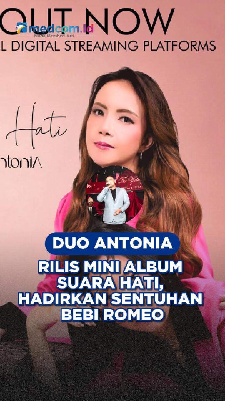 Duo Antonia Rilis Mini Album Suara Hati, Hadirkan Sentuhan Bebi Romeo
