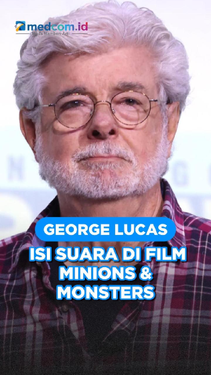 George Lucas Isi Suara di Film Minions & Monsters