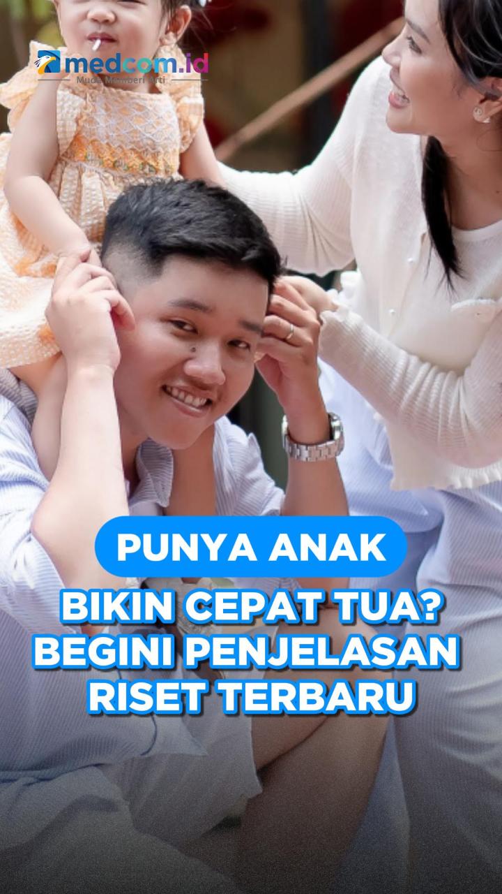 Punya Anak Bikin Cepat Tua? Begini Penjelasan Riset Terbaru