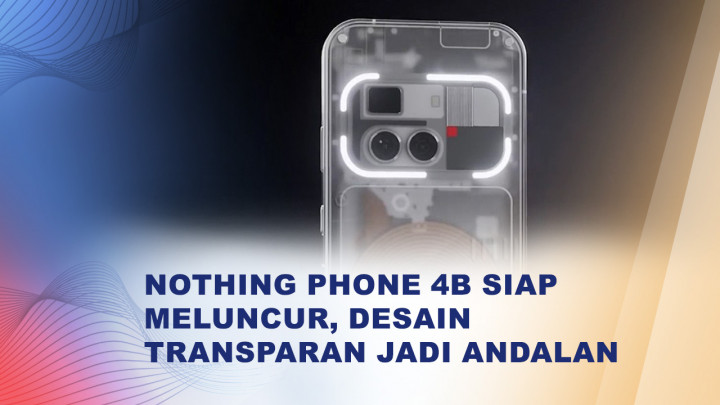 Jelang Rilis, Bocoran Nothing Phone 4B Curi Perhatian