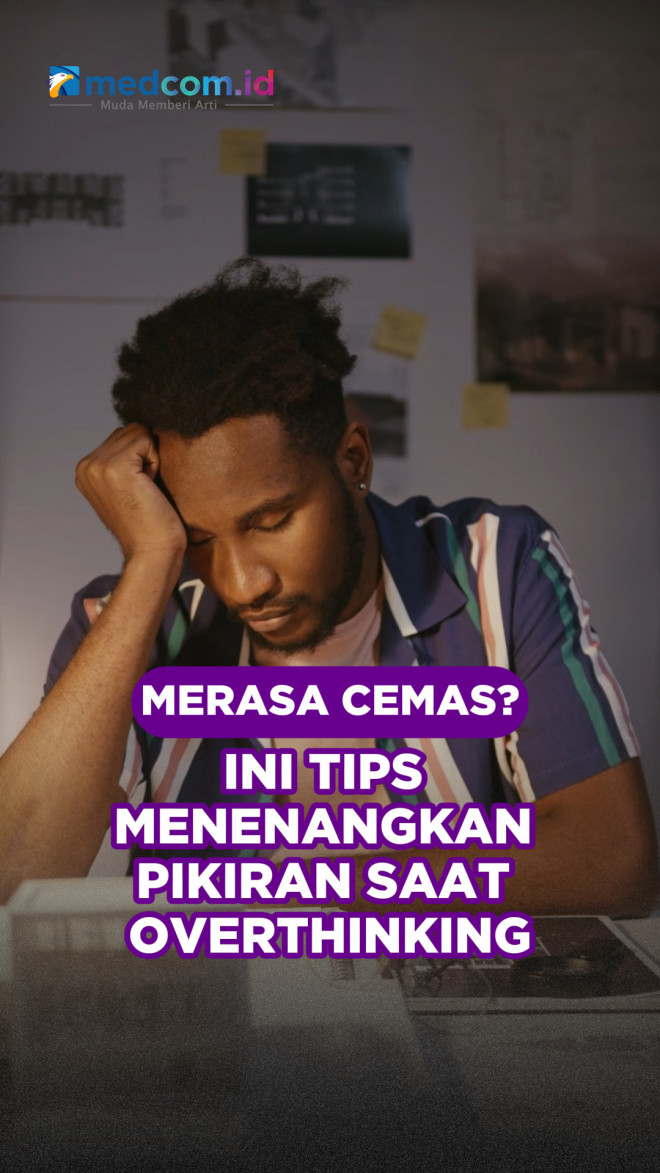 Merasa Cemas? Ini Tips Menenangkan Pikiran saat Overthinking