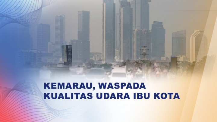 Kualitas Udara Jakarta Kembali Masuk Kategori Tidak Sehat
