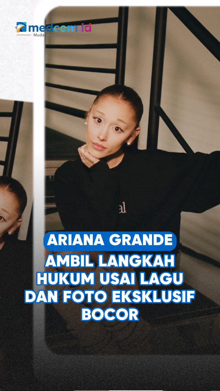 Ariana Grande Ambil Langkah Hukum usai Lagu dan Foto Eksklusif Bocor