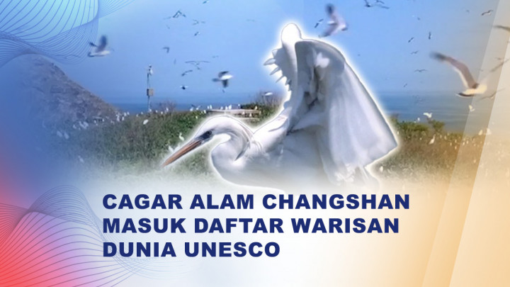 Resmi! Cagar Alam Changshan Jadi Warisan Dunia UNESCO