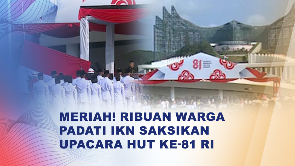 Semarak HUT ke-81 RI, Ribuan Warga Hadiri Upacara di IKN