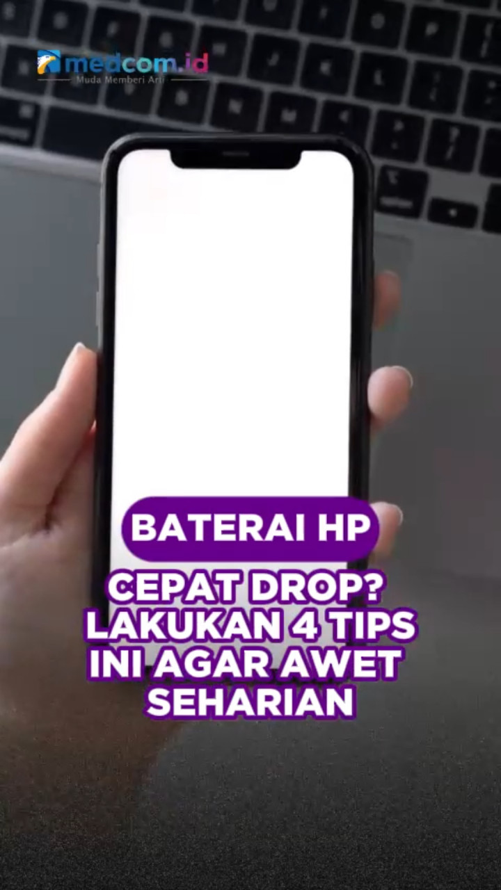 Baterai HP Cepat Drop? Lakukan 4 Tips Ini Agar Awet Seharian