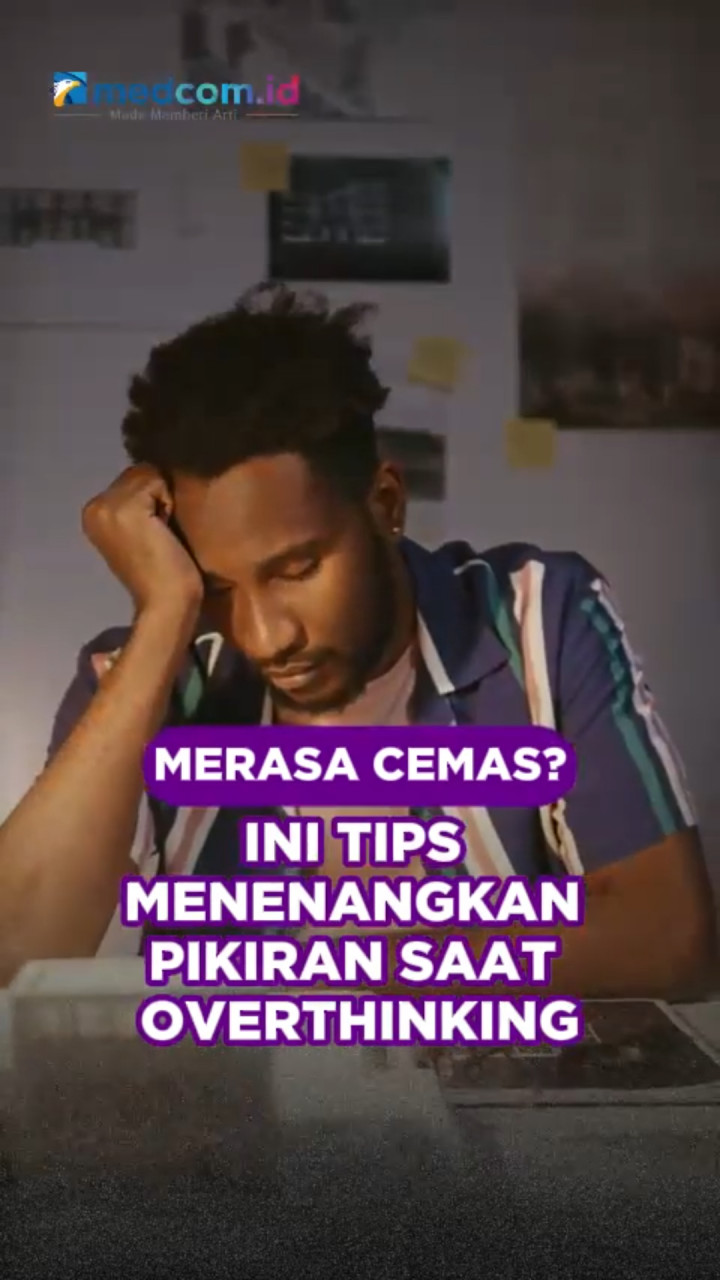 Merasa Cemas? Ini Tips Menenangkan Pikiran saat Overthinking