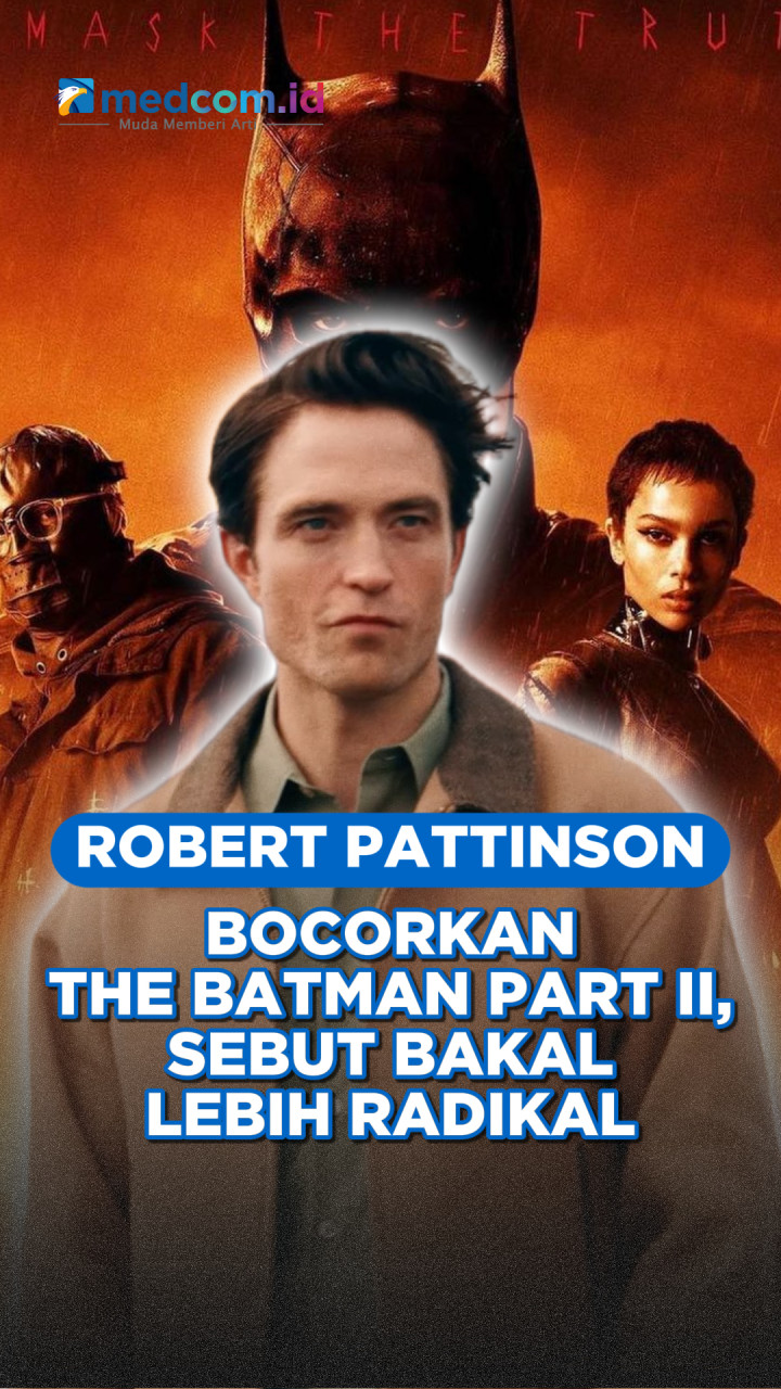 Robert Pattinson Bocorkan The Batman Part II, Sebut Bakal Lebih Radikal