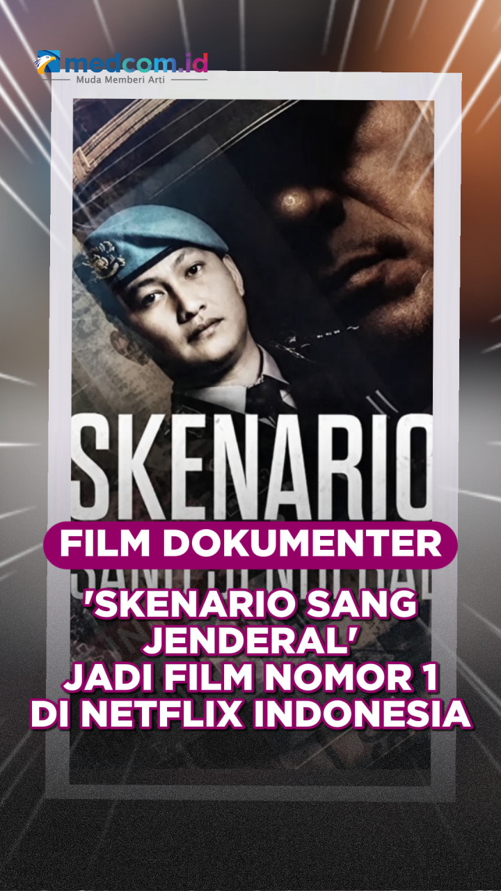 Film Dokumenter Skenario Sang Jenderal Jadi Film Nomor 1 di Netflix Indonesia