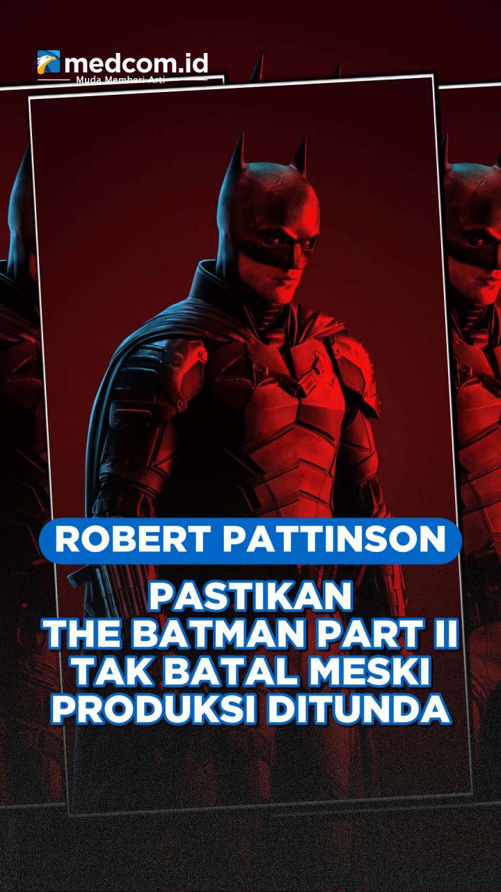 Robert Pattinson Pastikan The Batman Part II Tak Batal meski Produksi Ditunda